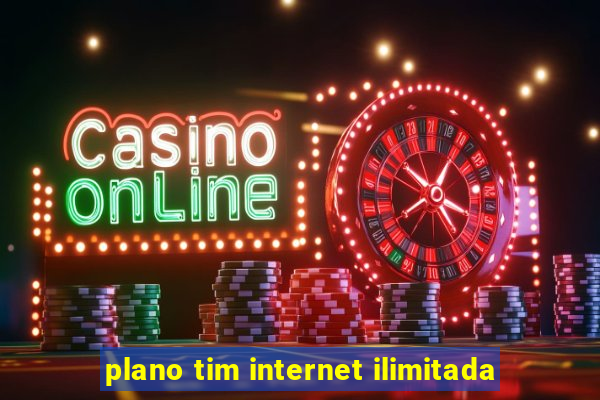 plano tim internet ilimitada